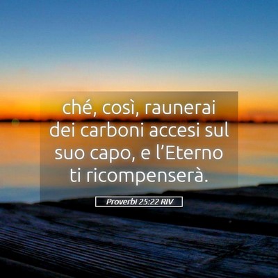 Picture 05 - Proverbi 25:22 RIV - ché, così, raunerai dei carboni accesi sul suo - Bible Verse Picture