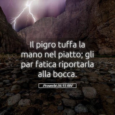 Picture 05 - Proverbi 26:15 RIV - Il pigro tuffa la mano nel piatto; gli par fatica - Bible Verse Picture