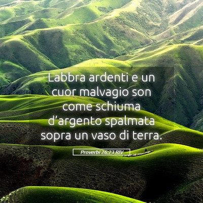 Picture 05 - Proverbi 26:23 RIV - Labbra ardenti e un cuor malvagio son come - Bible Verse Picture