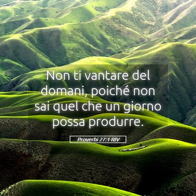 Picture 05 - Proverbi 27:1 RIV - Non ti vantare del domani, poiché non sai quel - Bible Verse Picture