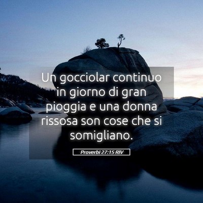 Picture 05 - Proverbi 27:15 RIV - Un gocciolar continuo in giorno di gran pioggia e - Bible Verse Picture
