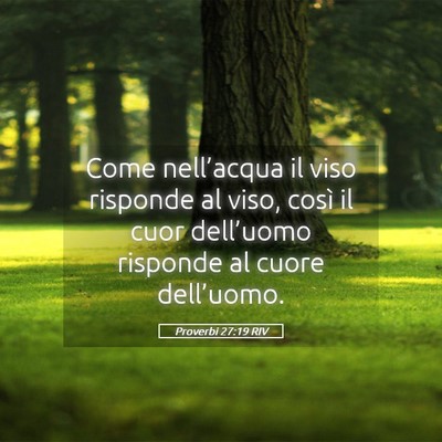 Picture 05 - Proverbi 27:19 RIV - Come nell’acqua il viso risponde al viso, così - Bible Verse Picture
