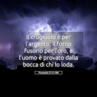 Picture 05 - Proverbi 27:21 RIV - Il crogiuolo è per l’argento, il forno fusorio - Bible Verse Picture