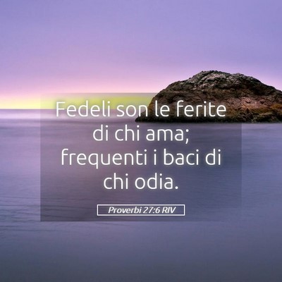 Picture 05 - Proverbi 27:6 RIV - Fedeli son le ferite di chi ama; frequenti i baci - Bible Verse Picture