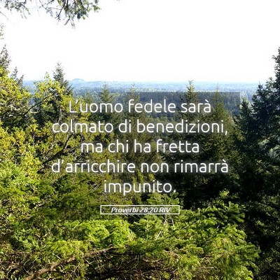 Picture 05 - Proverbi 28:20 RIV - L’uomo fedele sarà colmato di benedizioni, ma - Bible Verse Picture