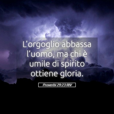 Picture 05 - Proverbi 29:23 RIV - L’orgoglio abbassa l’uomo, ma chi è umile di - Bible Verse Picture