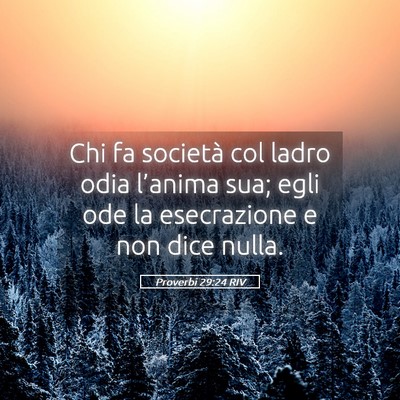 Picture 05 - Proverbi 29:24 RIV - Chi fa società col ladro odia l’anima sua; - Bible Verse Picture