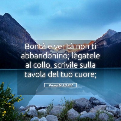 Picture 05 - Proverbi 3:3 RIV - Bontà e verità non ti abbandonino; lègatele al - Bible Verse Picture