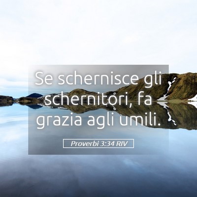 Picture 05 - Proverbi 3:34 RIV - Se schernisce gli schernitori, fa grazia agli - Bible Verse Picture