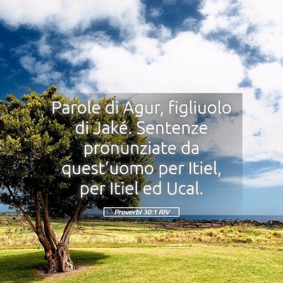 Picture 05 - Proverbi 30:1 RIV - Parole di Agur, figliuolo di Jaké. Sentenze - Bible Verse Picture