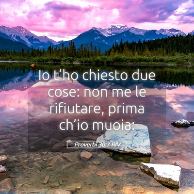 Picture 05 - Proverbi 30:7 RIV - Io t’ho chiesto due cose: non me le rifiutare, - Bible Verse Picture