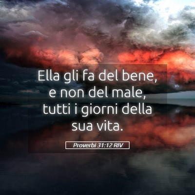 Picture 05 - Proverbi 31:12 RIV - Ella gli fa del bene, e non del male, tutti i - Bible Verse Picture