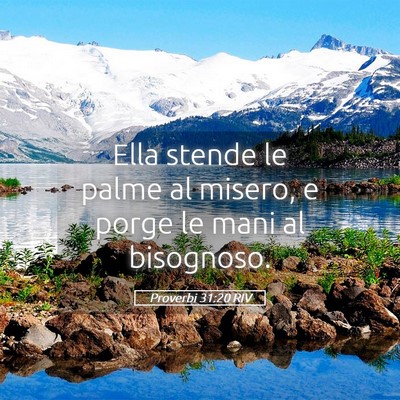 Picture 05 - Proverbi 31:20 RIV - Ella stende le palme al misero, e porge le mani - Bible Verse Picture