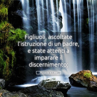 Picture 05 - Proverbi 4:1 RIV - Figliuoli, ascoltate l’istruzione di un padre, - Bible Verse Picture