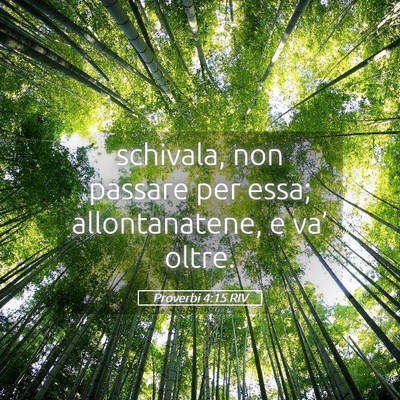 Picture 05 - Proverbi 4:15 RIV - schivala, non passare per essa; allontanatene, e - Bible Verse Picture