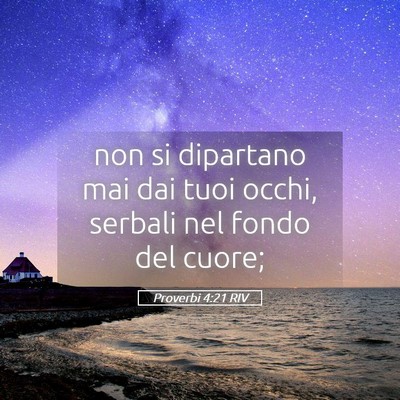 Picture 05 - Proverbi 4:21 RIV - non si dipartano mai dai tuoi occhi, serbali nel - Bible Verse Picture