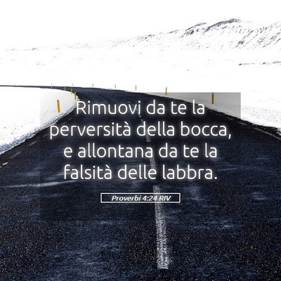 Picture 05 - Proverbi 4:24 RIV - Rimuovi da te la perversità della bocca, e - Bible Verse Picture
