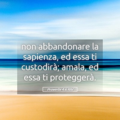 Picture 05 - Proverbi 4:6 RIV - non abbandonare la sapienza, ed essa ti - Bible Verse Picture