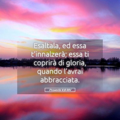 Picture 05 - Proverbi 4:8 RIV - Esaltala, ed essa t’innalzerà; essa ti - Bible Verse Picture