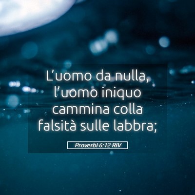 Picture 05 - Proverbi 6:12 RIV - L’uomo da nulla, l’uomo iniquo cammina colla - Bible Verse Picture