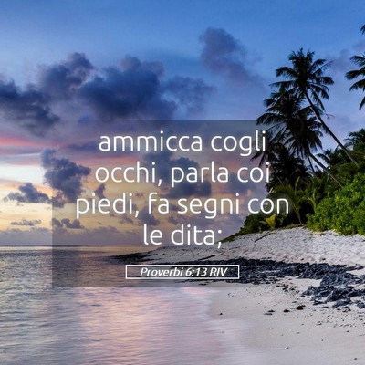 Picture 05 - Proverbi 6:13 RIV - ammicca cogli occhi, parla coi piedi, fa segni - Bible Verse Picture