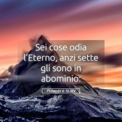 Picture 05 - Proverbi 6:16 RIV - Sei cose odia l’Eterno, anzi sette gli sono in - Bible Verse Picture