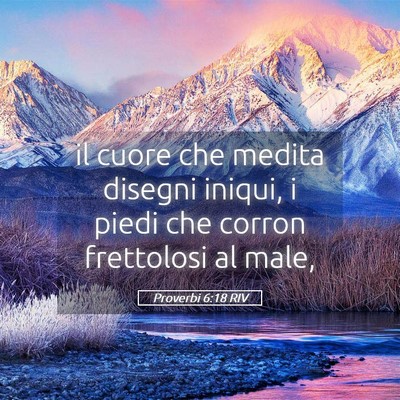 Picture 05 - Proverbi 6:18 RIV - il cuore che medita disegni iniqui, i piedi che - Bible Verse Picture