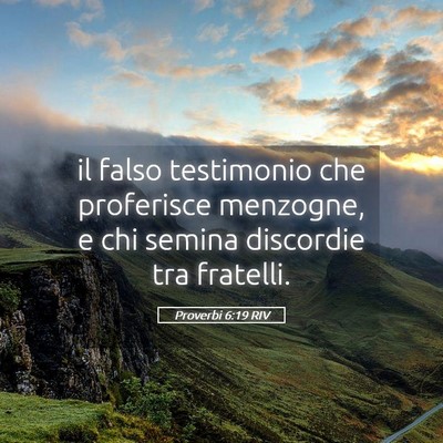Picture 05 - Proverbi 6:19 RIV - il falso testimonio che proferisce menzogne, e - Bible Verse Picture