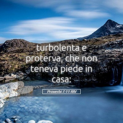 Picture 05 - Proverbi 7:11 RIV - turbolenta e proterva, che non teneva piede in - Bible Verse Picture
