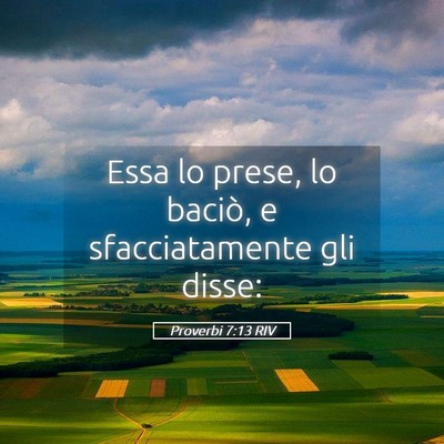 Picture 05 - Proverbi 7:13 RIV - Essa lo prese, lo baciò, e sfacciatamente gli - Bible Verse Picture