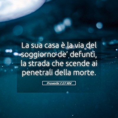 Picture 05 - Proverbi 7:27 RIV - La sua casa è la via del soggiorno de’ - Bible Verse Picture