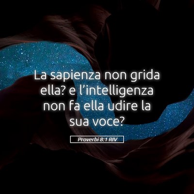 Picture 05 - Proverbi 8:1 RIV - La sapienza non grida ella? e l’intelligenza - Bible Verse Picture