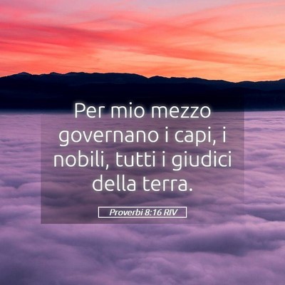 Picture 05 - Proverbi 8:16 RIV - Per mio mezzo governano i capi, i nobili, tutti i - Bible Verse Picture