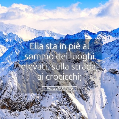 Picture 05 - Proverbi 8:2 RIV - Ella sta in piè al sommo dei luoghi elevati, - Bible Verse Picture