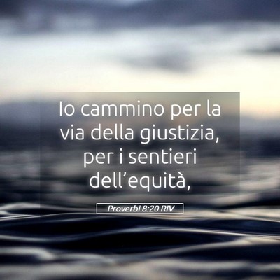 Picture 05 - Proverbi 8:20 RIV - Io cammino per la via della giustizia, per i - Bible Verse Picture