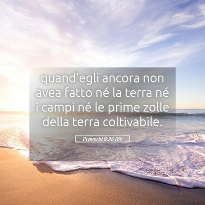 Picture 05 - Proverbi 8:26 RIV - quand’egli ancora non avea fatto né la terra - Bible Verse Picture