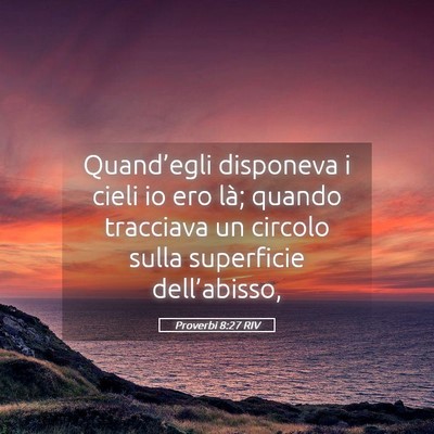 Picture 05 - Proverbi 8:27 RIV - Quand’egli disponeva i cieli io ero là; quando - Bible Verse Picture