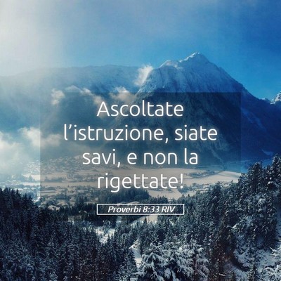 Picture 05 - Proverbi 8:33 RIV - Ascoltate l’istruzione, siate savi, e non la - Bible Verse Picture