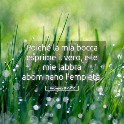 Picture 05 - Proverbi 8:7 RIV - Poiché la mia bocca esprime il vero, e le mie - Bible Verse Picture