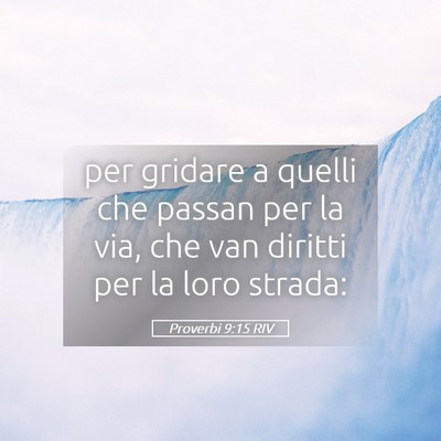 Picture 05 - Proverbi 9:15 RIV - per gridare a quelli che passan per la via, che - Bible Verse Picture