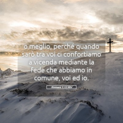 Picture 05 - Romani 1:12 RIV - o meglio, perché quando sarò tra voi ci - Bible Verse Picture