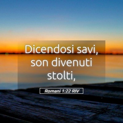 Picture 05 - Romani 1:22 RIV - Dicendosi savi, son divenuti - Bible Verse Picture