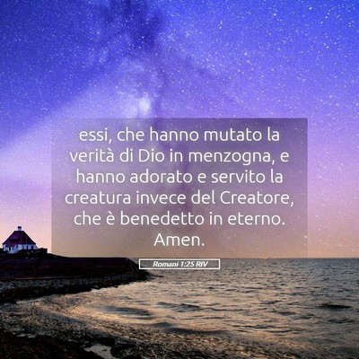 Picture 05 - Romani 1:25 RIV - essi, che hanno mutato la verità di Dio in - Bible Verse Picture