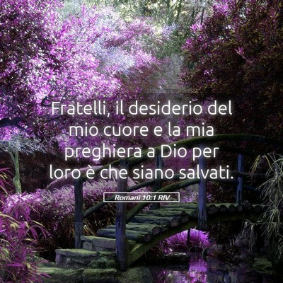 Picture 05 - Romani 10:1 RIV - Fratelli, il desiderio del mio cuore e la mia - Bible Verse Picture