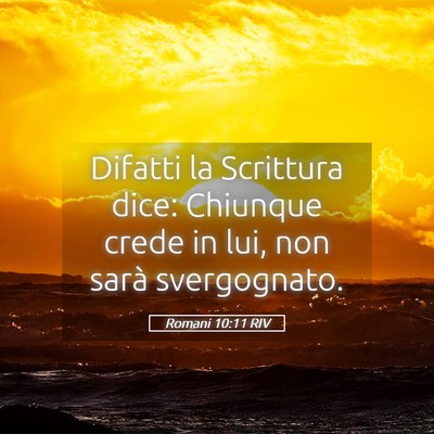 Picture 05 - Romani 10:11 RIV - Difatti la Scrittura dice: Chiunque crede in lui, - Bible Verse Picture