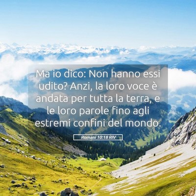 Picture 05 - Romani 10:18 RIV - Ma io dico: Non hanno essi udito? Anzi, la loro - Bible Verse Picture