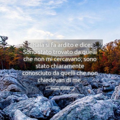 Picture 05 - Romani 10:20 RIV - E Isaia si fa ardito e dice: Sono stato trovato - Bible Verse Picture