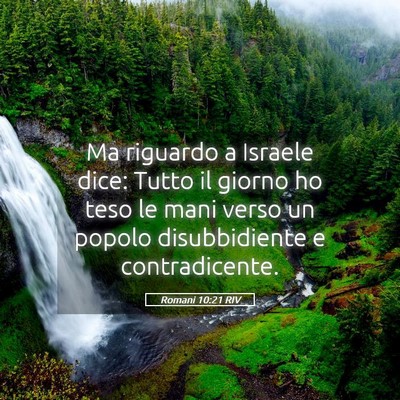 Picture 05 - Romani 10:21 RIV - Ma riguardo a Israele dice: Tutto il giorno ho - Bible Verse Picture