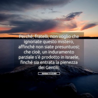Picture 05 - Romani 11:25 RIV - Perché, fratelli, non voglio che ignoriate - Bible Verse Picture