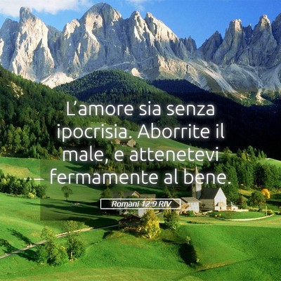 Picture 05 - Romani 12:9 RIV - L’amore sia senza ipocrisia. Aborrite il male, - Bible Verse Picture
